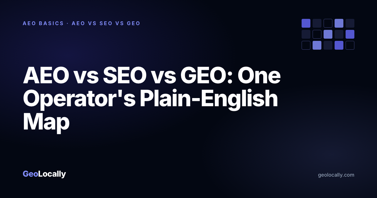 GeoLocally blog cover for AEO vs SEO vs GEO: One Operator's Plain-English Map.
